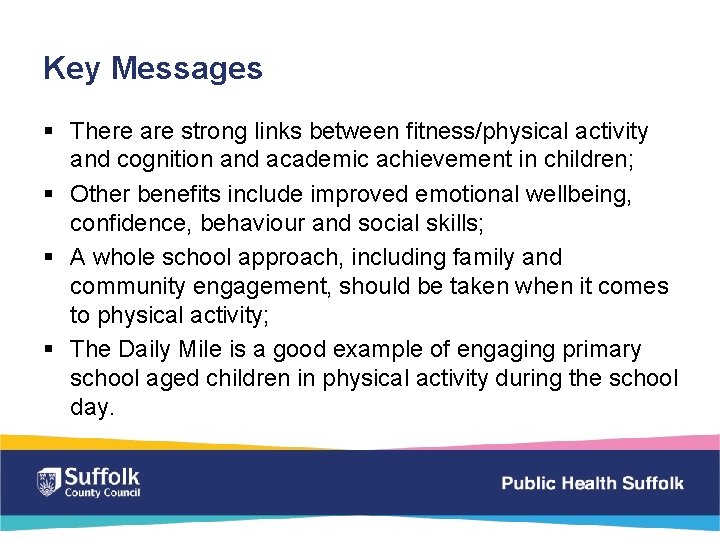 Key Messages § There are strong links between fitness/physical activity and cognition and academic