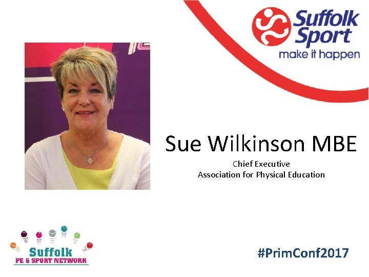 Sue Wilkinson MBE Chief Executive Association for Physical Education #Prim. Conf 2017 