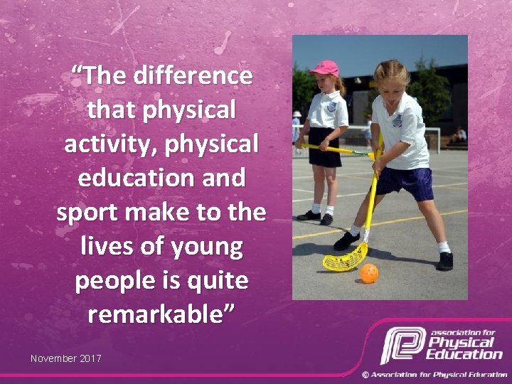 “The difference that physical activity, physical education and sport make to the lives of