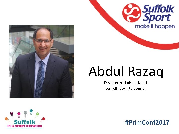 Abdul Razaq Director of Public Health Suffolk County Council #Prim. Conf 2017 