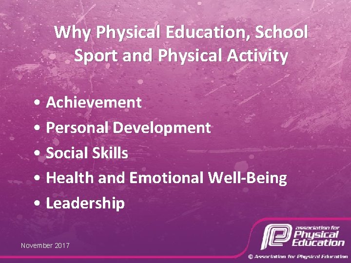Why Physical Education, School Sport and Physical Activity • Achievement • Personal Development •