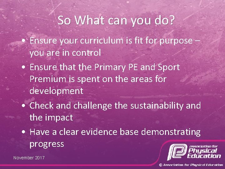 So What can you do? • Ensure your curriculum is fit for purpose –
