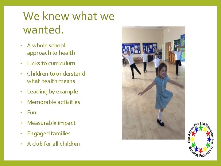 We knew what we wanted. • A whole school approach to health • Links