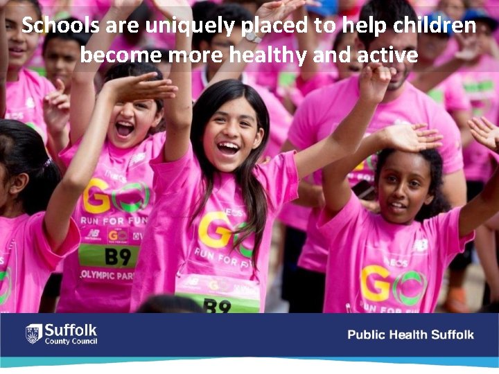 Schools are uniquely placed to help children become more healthy and active 