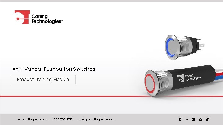 Anti-Vandal Pushbutton Switches Product Training Module www. carlingtech. com 860. 793. 9281 sales@carlingtech. com