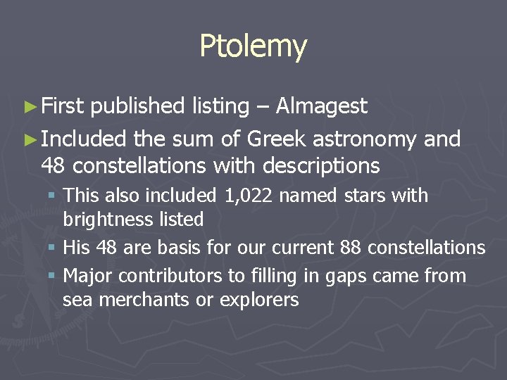 Ptolemy ► First published listing – Almagest ► Included the sum of Greek astronomy
