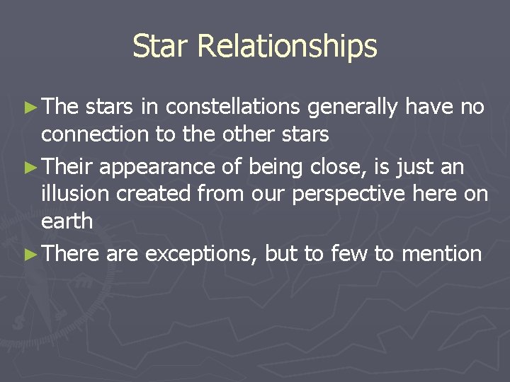 Star Relationships ► The stars in constellations generally have no connection to the other