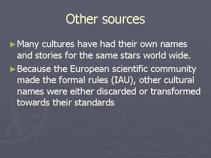 Other sources ► Many cultures have had their own names and stories for the
