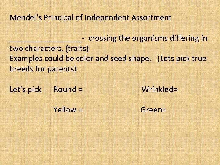 Mendel’s Principal of Independent Assortment _________- crossing the organisms differing in two characters. (traits)
