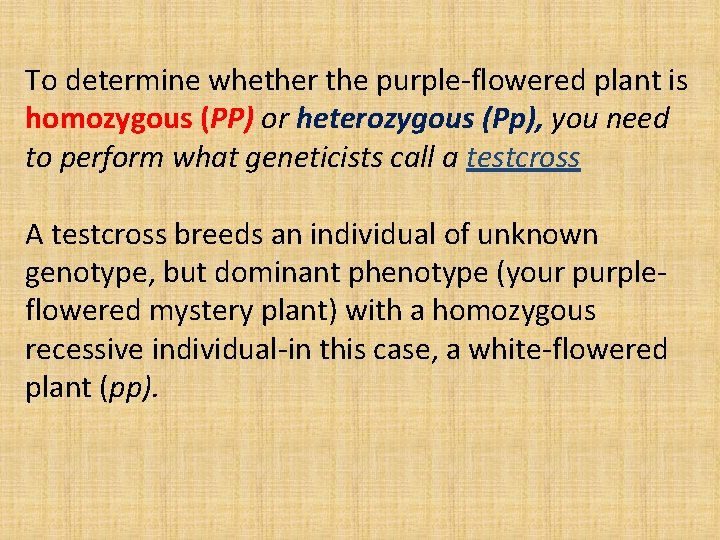 To determine whether the purple-flowered plant is homozygous (PP) or heterozygous (Pp), you need