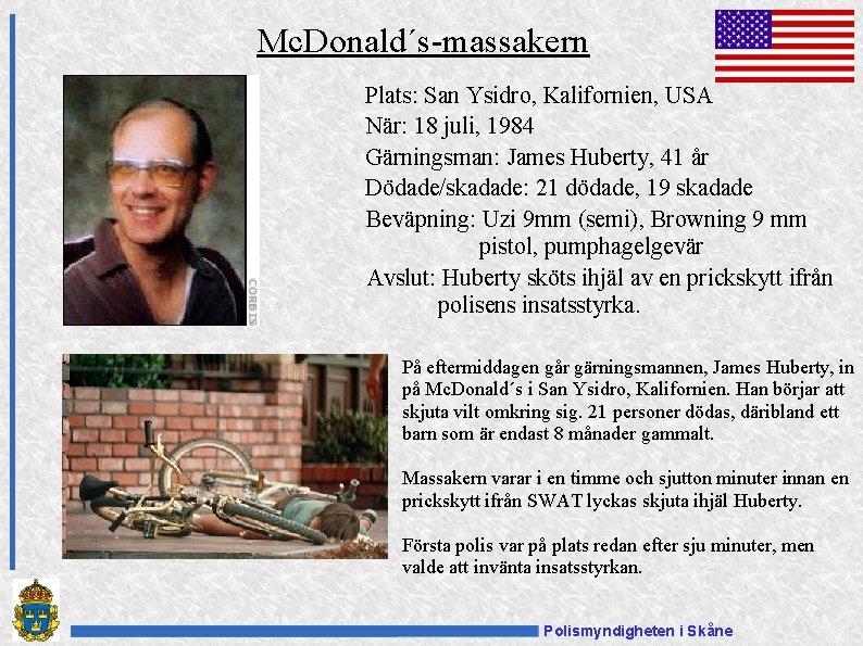 Mc. Donald´s-massakern Plats: San Ysidro, Kalifornien, USA När: 18 juli, 1984 Gärningsman: James Huberty,