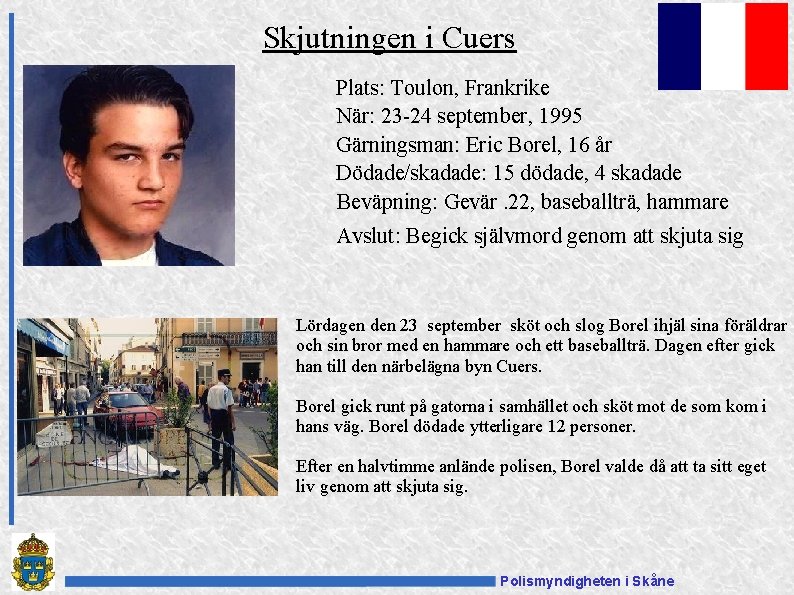 Skjutningen i Cuers Plats: Toulon, Frankrike När: 23 -24 september, 1995 Gärningsman: Eric Borel,