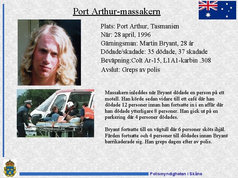 Port Arthur-massakern Plats: Port Arthur, Tasmanien När: 28 april, 1996 Gärningsman: Martin Bryant, 28