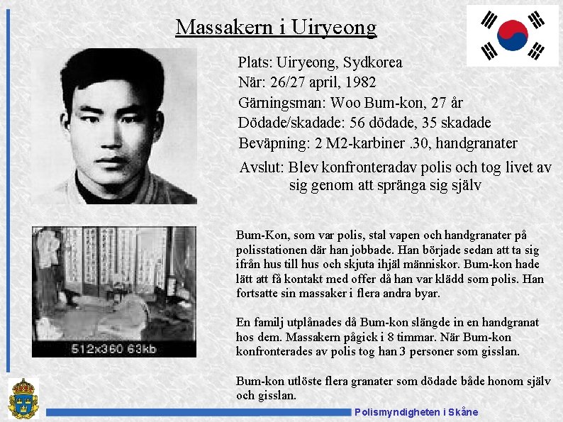 Massakern i Uiryeong Plats: Uiryeong, Sydkorea När: 26/27 april, 1982 Gärningsman: Woo Bum-kon, 27