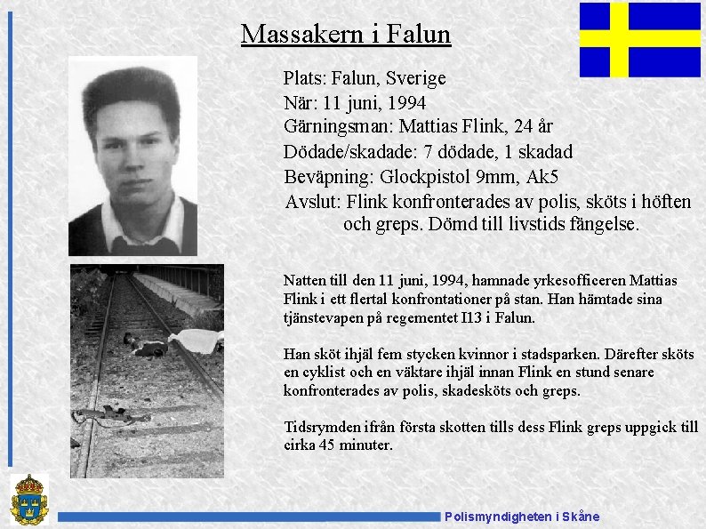 Massakern i Falun Plats: Falun, Sverige När: 11 juni, 1994 Gärningsman: Mattias Flink, 24