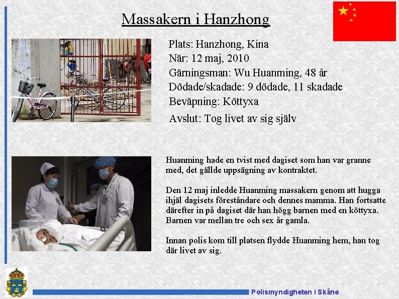 Massakern i Hanzhong Plats: Hanzhong, Kina När: 12 maj, 2010 Gärningsman: Wu Huanming, 48