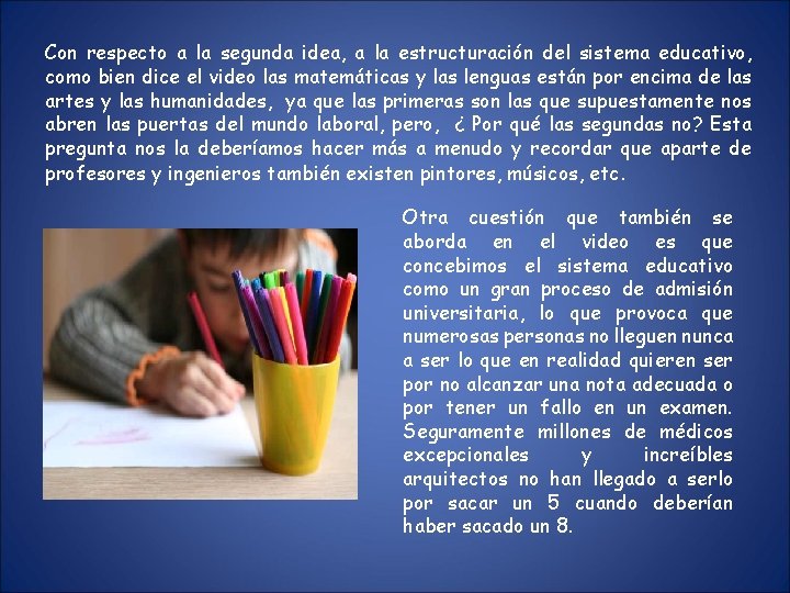 Con respecto a la segunda idea, a la estructuración del sistema educativo, como bien