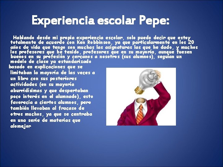 Experiencia escolar Pepe: Hablando desde mi propia experiencia escolar, solo puedo decir que estoy