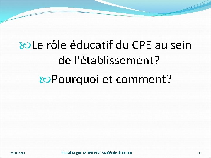  Le rôle éducatif du CPE au sein de l'établissement? Pourquoi et comment? 21/12/2012