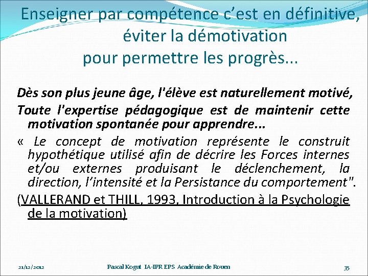 Enseigner par compétence c’est en définitive, éviter la démotivation pour permettre les progrès. .