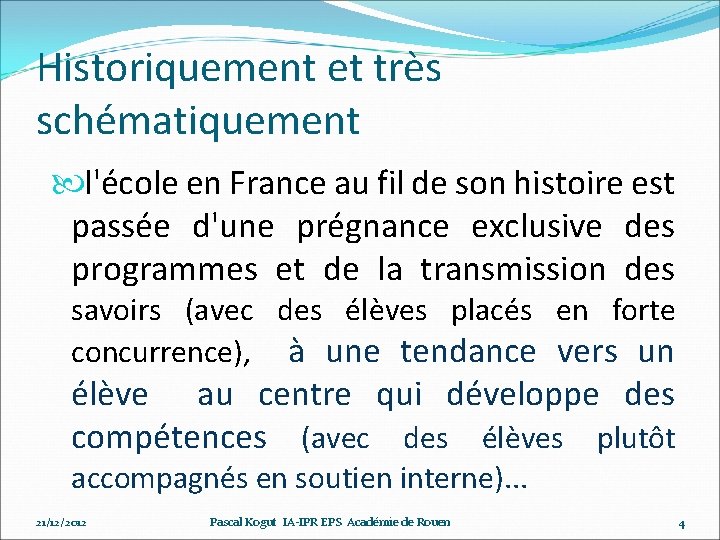 Historiquement et très schématiquement l'école en France au fil de son histoire est passée