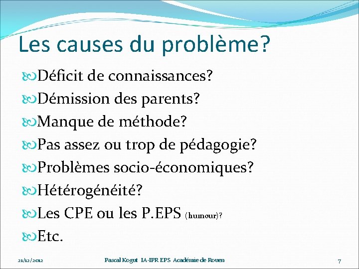 Les causes du problème? Déficit de connaissances? Démission des parents? Manque de méthode? Pas