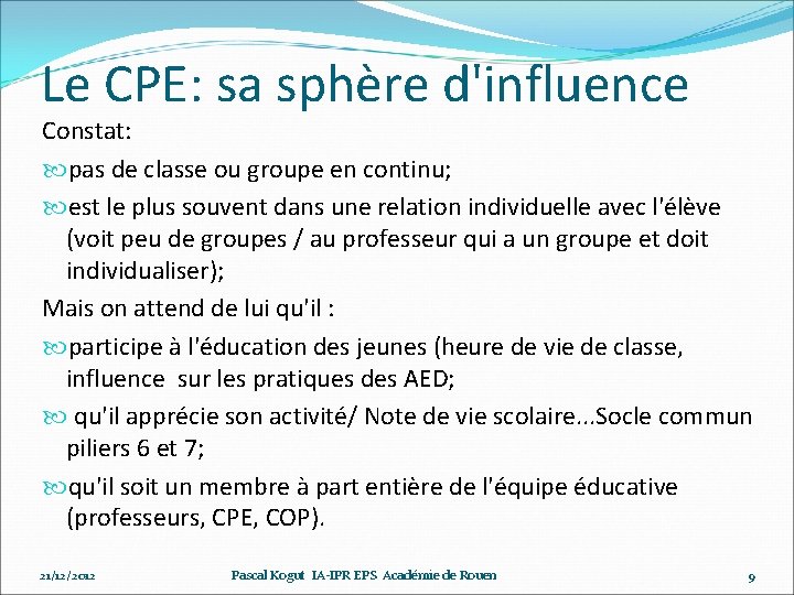 Le CPE: sa sphère d'influence Constat: pas de classe ou groupe en continu; est