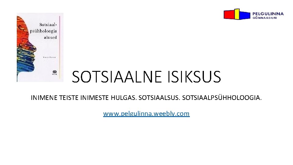 SOTSIAALNE ISIKSUS INIMENE TEISTE INIMESTE HULGAS. SOTSIAALSUS. SOTSIAALPSÜHHOLOOGIA. www. pelgulinna. weebly. com 