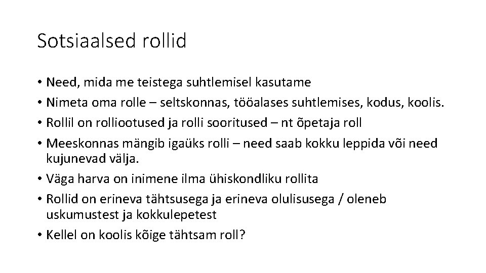 Sotsiaalsed rollid • Need, mida me teistega suhtlemisel kasutame • Nimeta oma rolle –