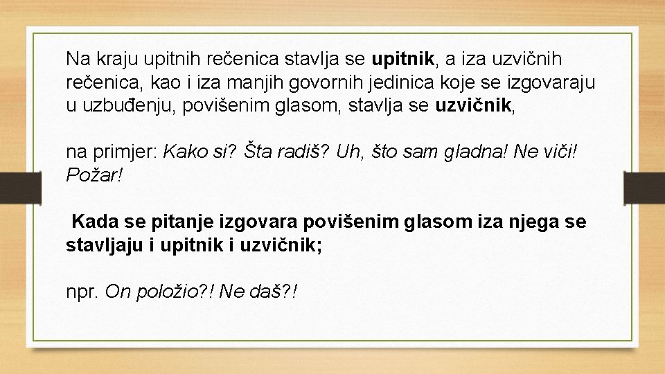 Na kraju upitnih rečenica stavlja se upitnik, a iza uzvičnih rečenica, kao i iza