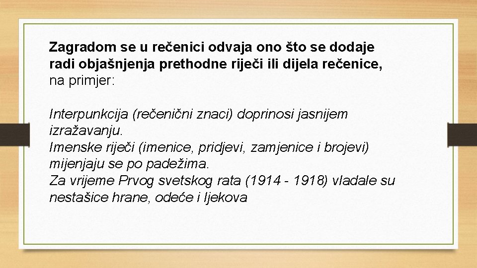 Zagradom se u rečenici odvaja ono što se dodaje radi objašnjenja prethodne riječi ili