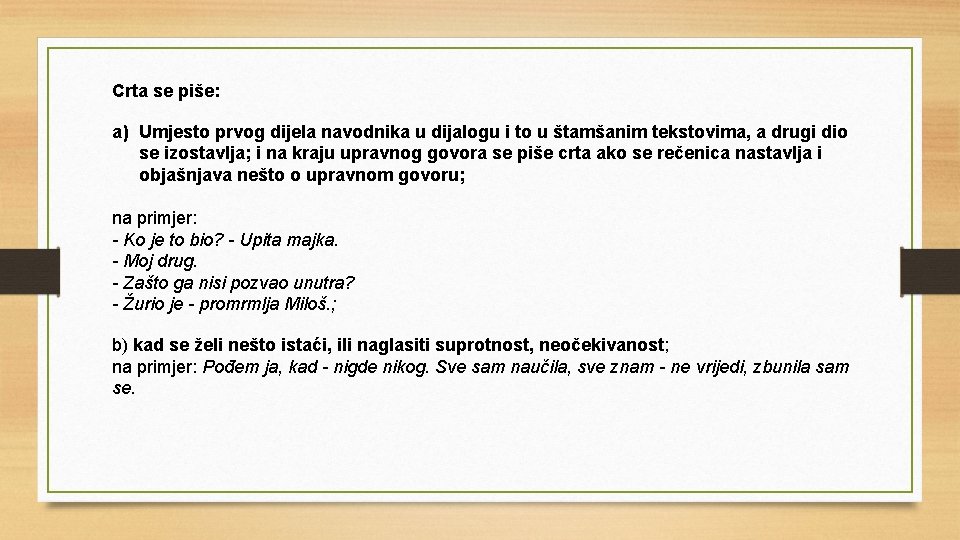 Crta se piše: a) Umjesto prvog dijela navodnika u dijalogu i to u štamšanim