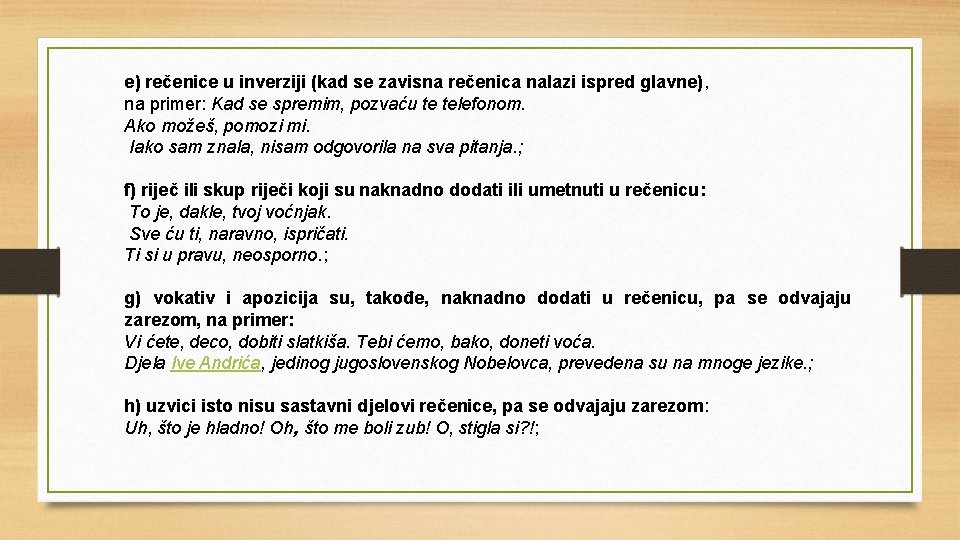 e) rečenice u inverziji (kad se zavisna rečenica nalazi ispred glavne), na primer: Kad