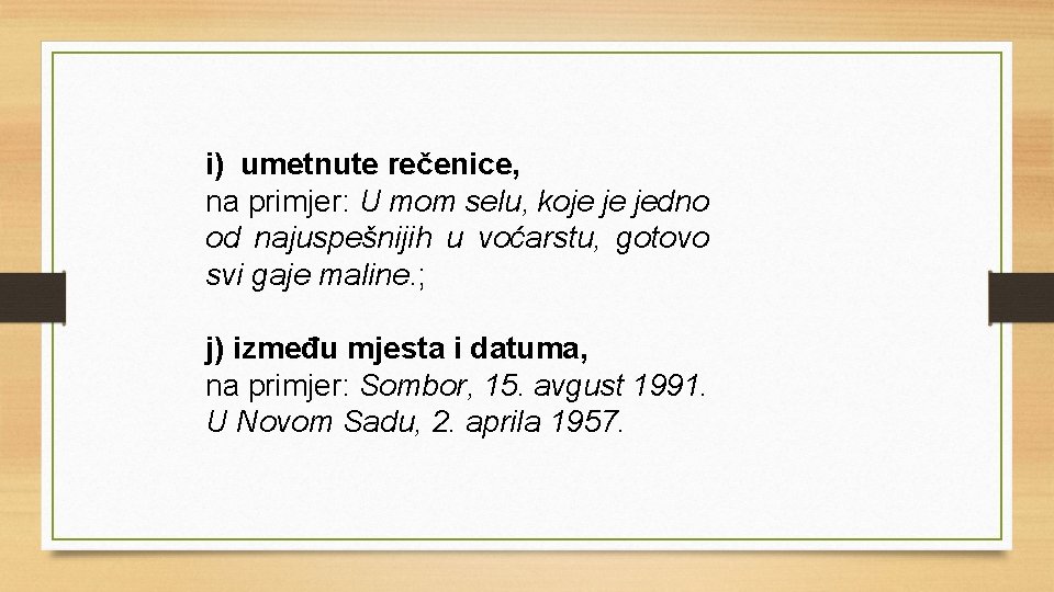 i) umetnute rečenice, na primjer: U mom selu, koje je jedno od najuspešnijih u