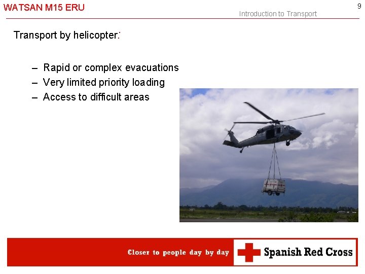 WATSAN M 15 ERU Transport by helicopter: – Rapid or complex evacuations – Very