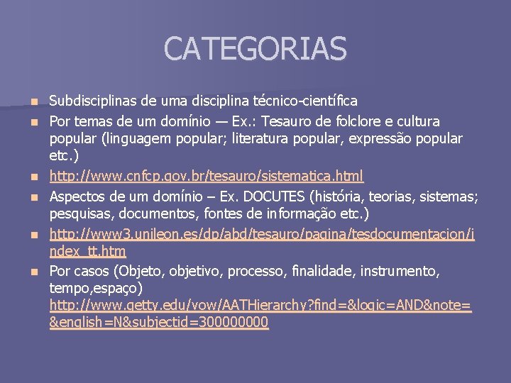 CATEGORIAS n n n Subdisciplinas de uma disciplina técnico-científica Por temas de um domínio