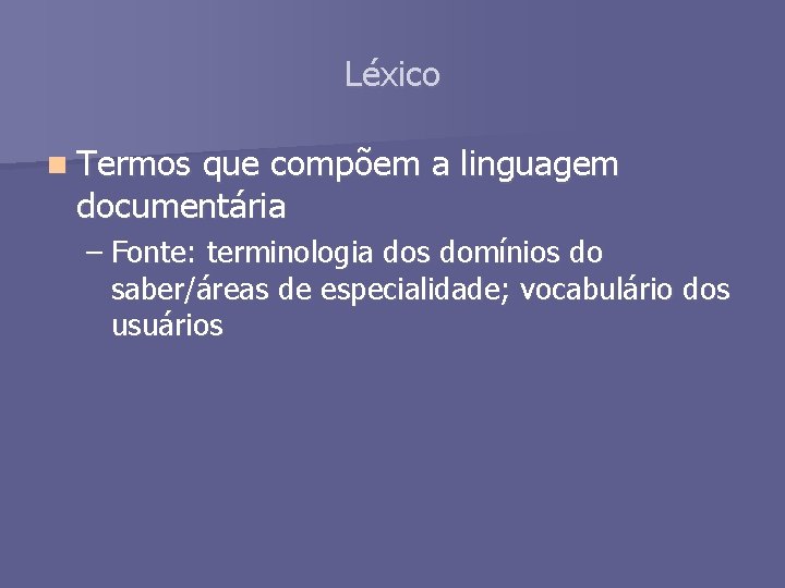 Léxico n Termos que compõem a linguagem documentária – Fonte: terminologia dos domínios do