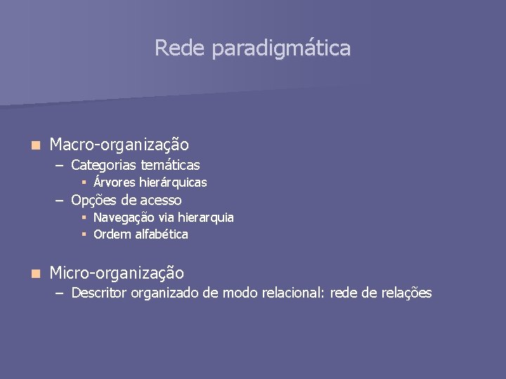 Rede paradigmática n Macro-organização – Categorias temáticas § Árvores hierárquicas – Opções de acesso