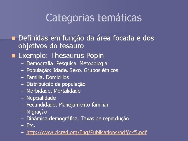 Categorias temáticas Definidas em função da área focada e dos objetivos do tesauro n