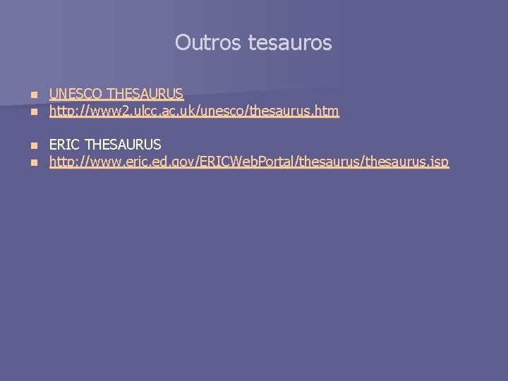 Outros tesauros n n UNESCO THESAURUS http: //www 2. ulcc. ac. uk/unesco/thesaurus. htm n