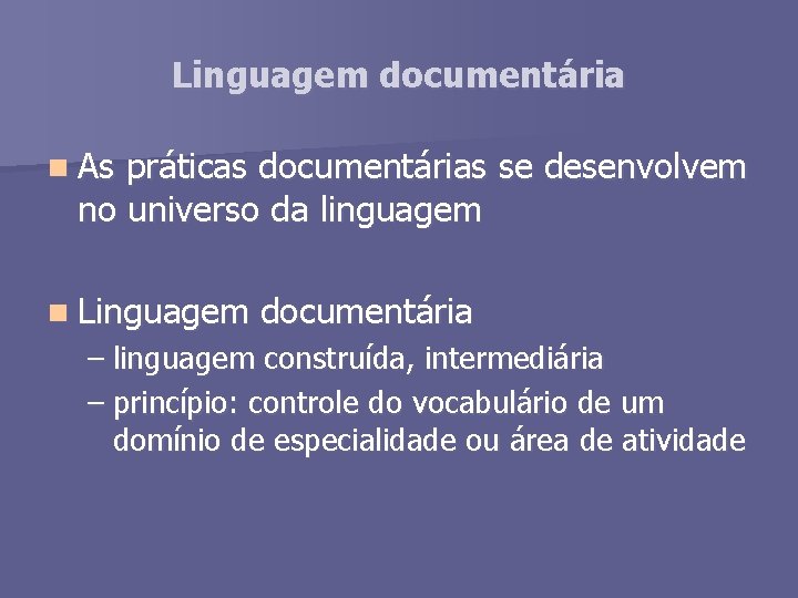 Linguagem documentária n As práticas documentárias se desenvolvem no universo da linguagem n Linguagem