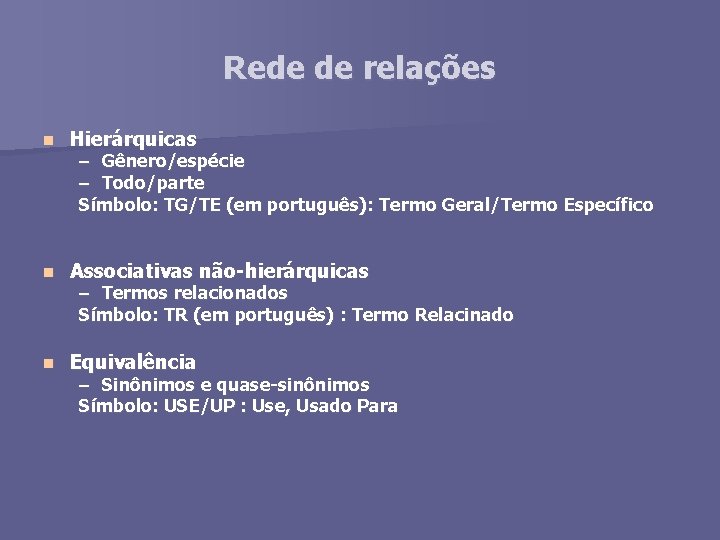 Rede de relações n Hierárquicas n Associativas não-hierárquicas n Equivalência – Gênero/espécie – Todo/parte