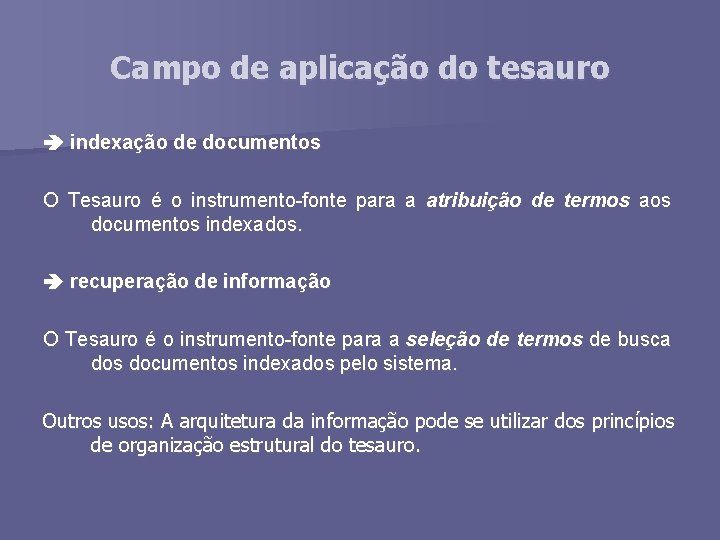 Campo de aplicação do tesauro indexação de documentos O Tesauro é o instrumento-fonte para