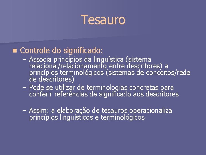 Tesauro n Controle do significado: – Associa princípios da linguística (sistema relacional/relacionamento entre descritores)
