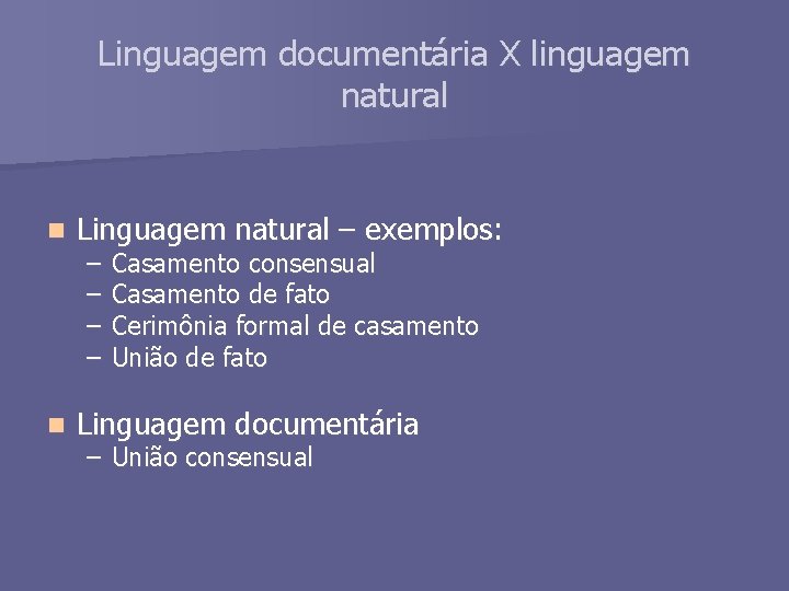 Linguagem documentária X linguagem natural n Linguagem natural – exemplos: n Linguagem documentária –