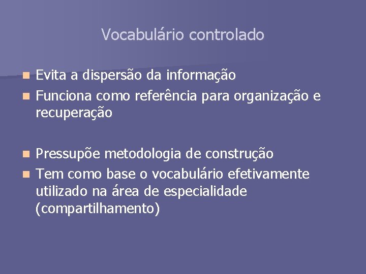 Vocabulário controlado Evita a dispersão da informação n Funciona como referência para organização e