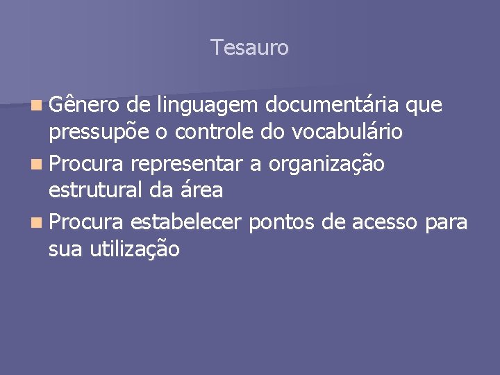 Tesauro n Gênero de linguagem documentária que pressupõe o controle do vocabulário n Procura