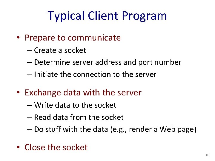 Typical Client Program • Prepare to communicate – Create a socket – Determine server