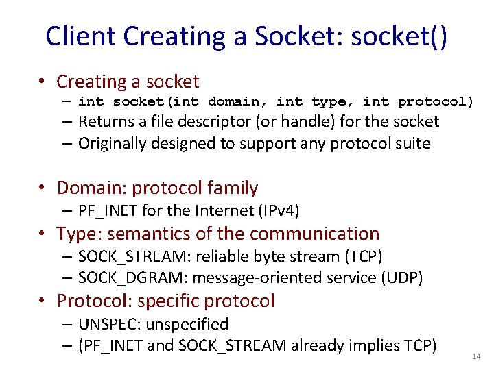 Client Creating a Socket: socket() • Creating a socket – int socket(int domain, int