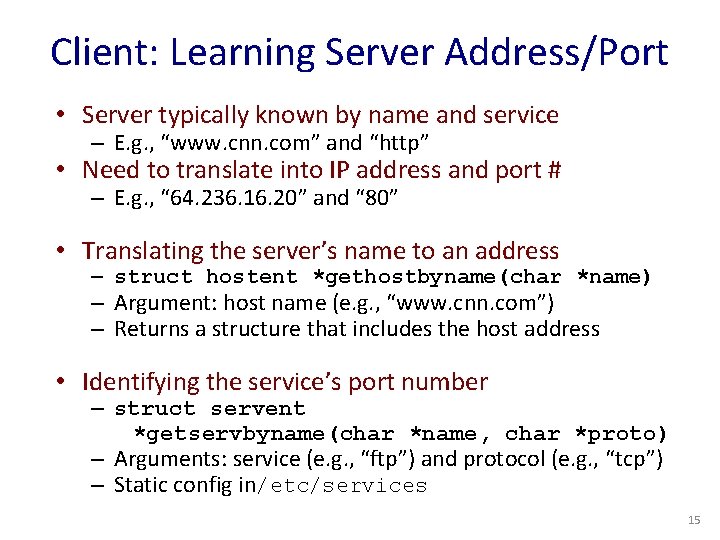 Client: Learning Server Address/Port • Server typically known by name and service – E.